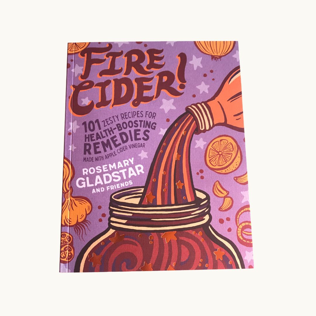 Fire Cider! by Rosemary Gladstar and Friends Plant and Share